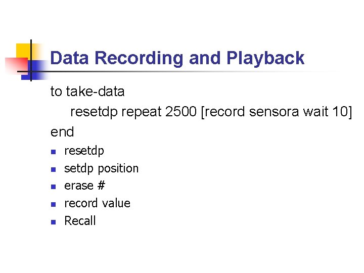 Data Recording and Playback to take-data resetdp repeat 2500 [record sensora wait 10] end