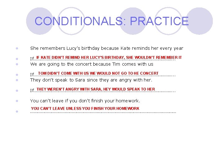 CONDITIONALS: PRACTICE She remembers Lucy’s birthday because Kate reminds her every year IF KATE