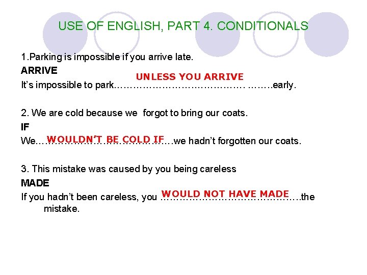 USE OF ENGLISH, PART 4. CONDITIONALS 1. Parking is impossible if you arrive late.