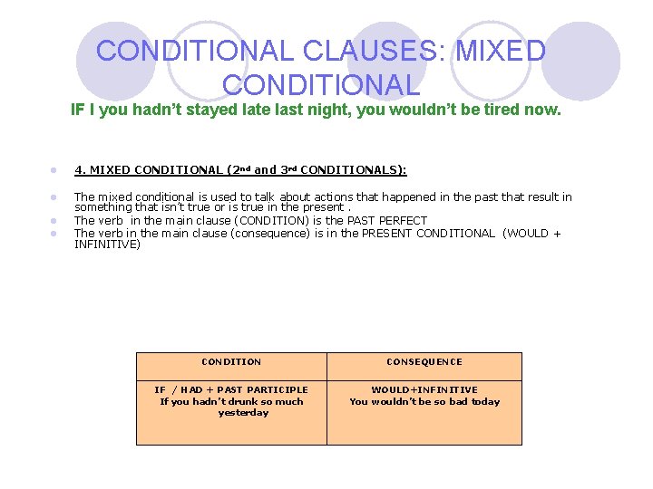 CONDITIONAL CLAUSES: MIXED CONDITIONAL IF I you hadn’t stayed late last night, you wouldn’t