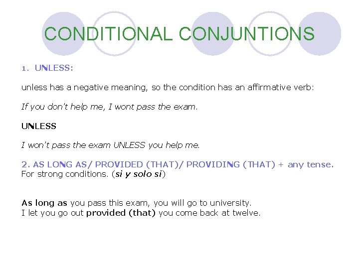 CONDITIONAL CONJUNTIONS 1. UNLESS: unless has a negative meaning, so the condition has an