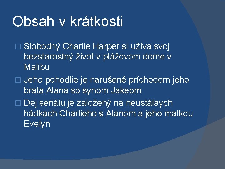 Obsah v krátkosti Slobodný Charlie Harper si užíva svoj bezstarostný život v plážovom dome