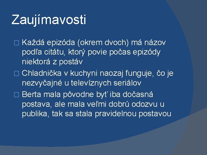 Zaujímavosti Každá epizóda (okrem dvoch) má názov podľa citátu, ktorý povie počas epizódy niektorá