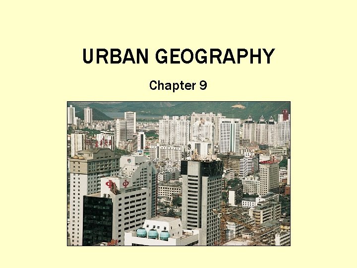 URBAN GEOGRAPHY Chapter 9 