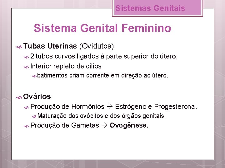 Sistemas Genitais Sistema Genital Feminino Tubas Uterinas (Ovidutos) 2 tubos curvos ligados à parte