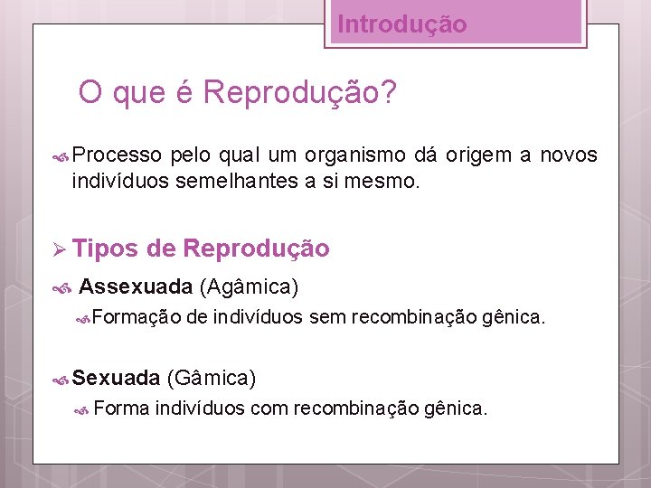 Introdução O que é Reprodução? Processo pelo qual um organismo dá origem a novos