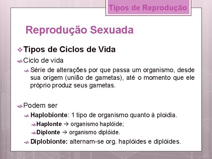 Tipos de Reprodução Sexuada v Tipos Ciclo de Ciclos de Vida de vida Série