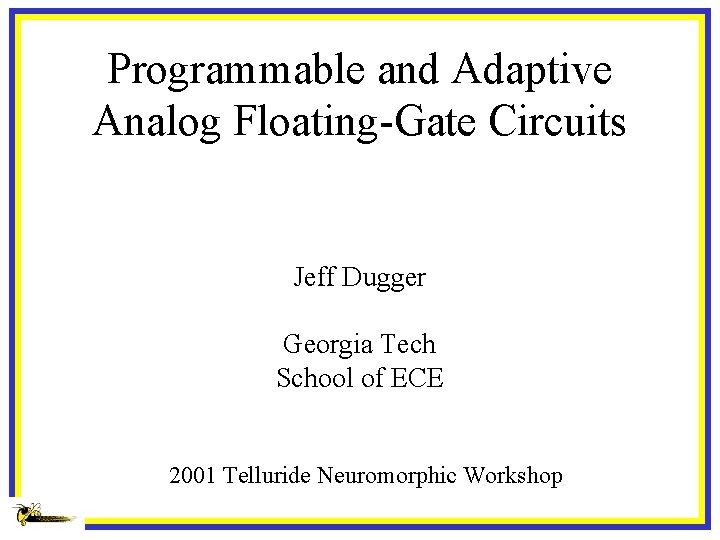 Programmable and Adaptive Analog Floating-Gate Circuits Jeff Dugger Georgia Tech School of ECE 2001