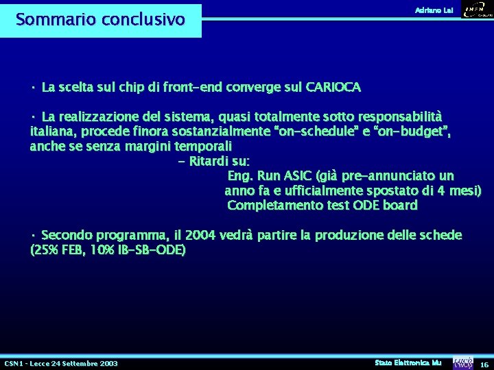 Sommario conclusivo Adriano Lai • La scelta sul chip di front-end converge sul CARIOCA Sommario conclusivo Adriano Lai • La scelta sul chip di front-end converge sul CARIOCA