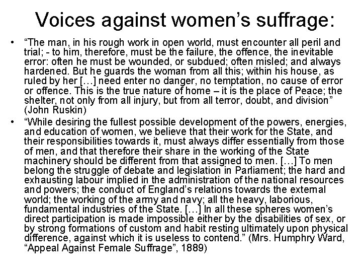 Voices against women’s suffrage: • “The man, in his rough work in open world,