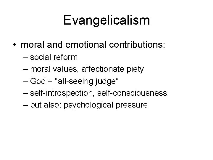 Evangelicalism • moral and emotional contributions: – social reform – moral values, affectionate piety
