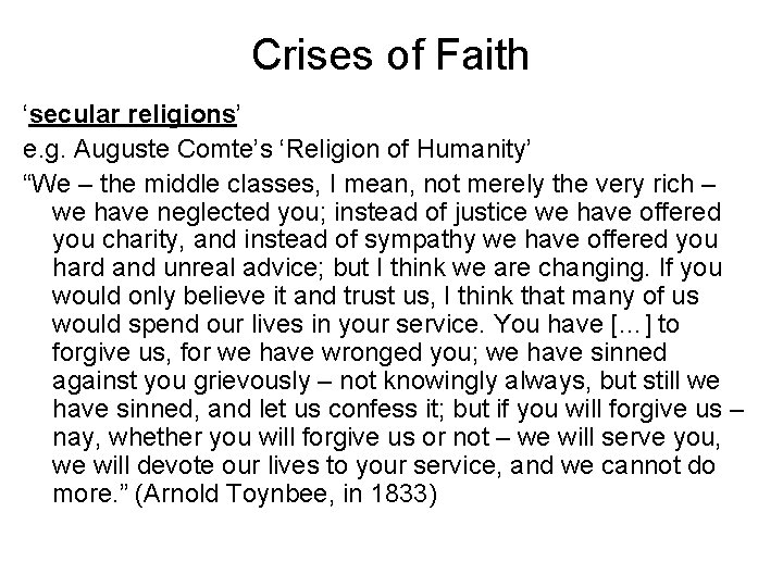 Crises of Faith ‘secular religions’ e. g. Auguste Comte’s ‘Religion of Humanity’ “We –