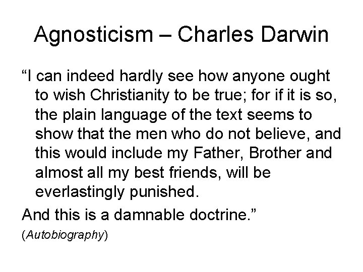 Agnosticism – Charles Darwin “I can indeed hardly see how anyone ought to wish