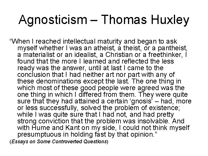 Agnosticism – Thomas Huxley “When I reached intellectual maturity and began to ask myself