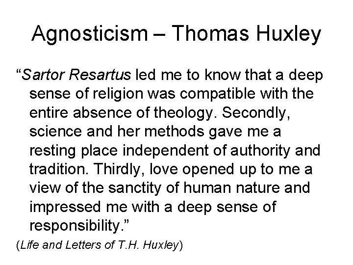 Agnosticism – Thomas Huxley “Sartor Resartus led me to know that a deep sense