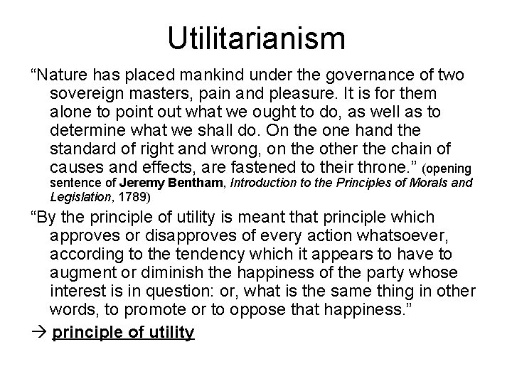 Utilitarianism “Nature has placed mankind under the governance of two sovereign masters, pain and