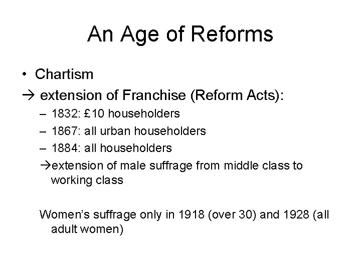 An Age of Reforms • Chartism extension of Franchise (Reform Acts): – 1832: £