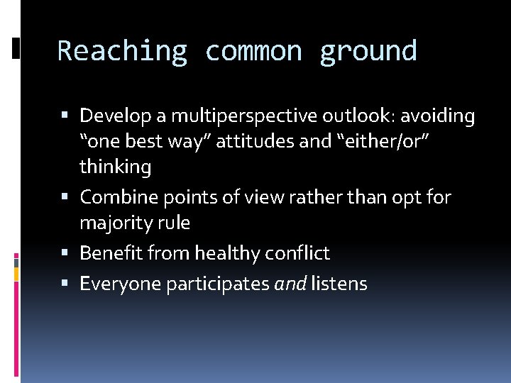 Reaching common ground Develop a multiperspective outlook: avoiding “one best way” attitudes and “either/or”