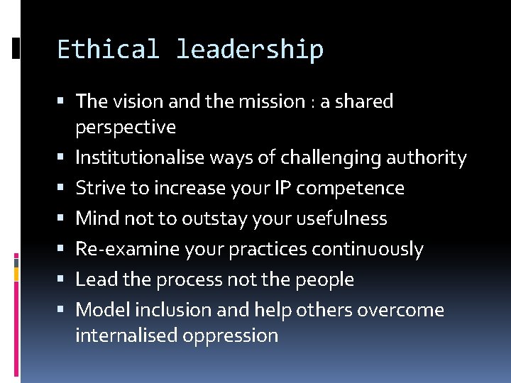 Ethical leadership The vision and the mission : a shared perspective Institutionalise ways of