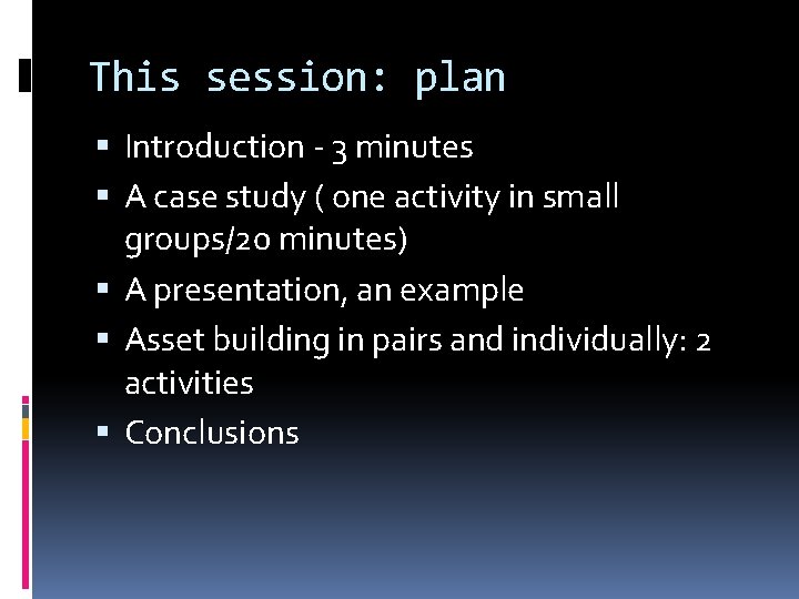 This session: plan Introduction - 3 minutes A case study ( one activity in