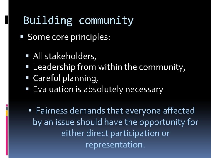 Building community Some core principles: All stakeholders, Leadership from within the community, Careful planning,