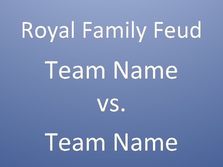 Royal Family Feud Team Name vs. Team Name 