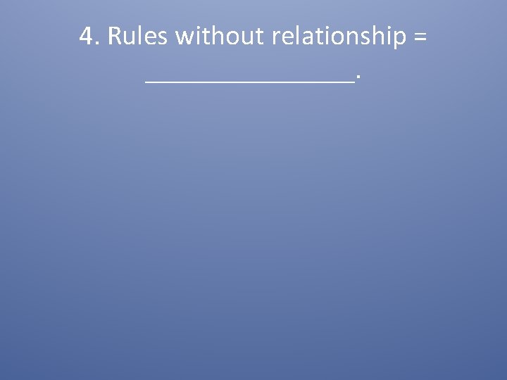 4. Rules without relationship = ________. 