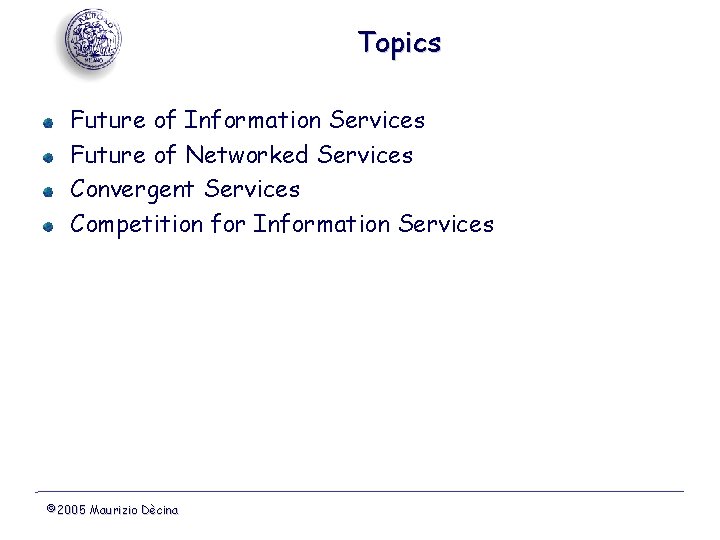 Topics Future of Information Services Future of Networked Services Convergent Services Competition for Information