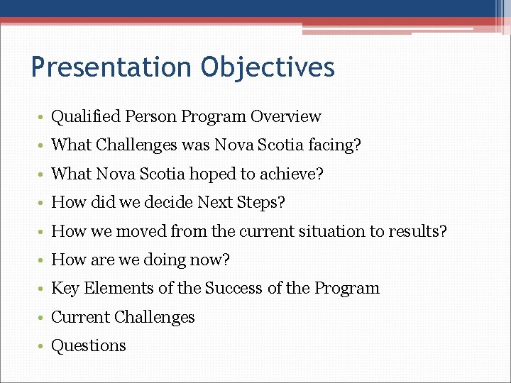 Presentation Objectives • Qualified Person Program Overview • What Challenges was Nova Scotia facing?