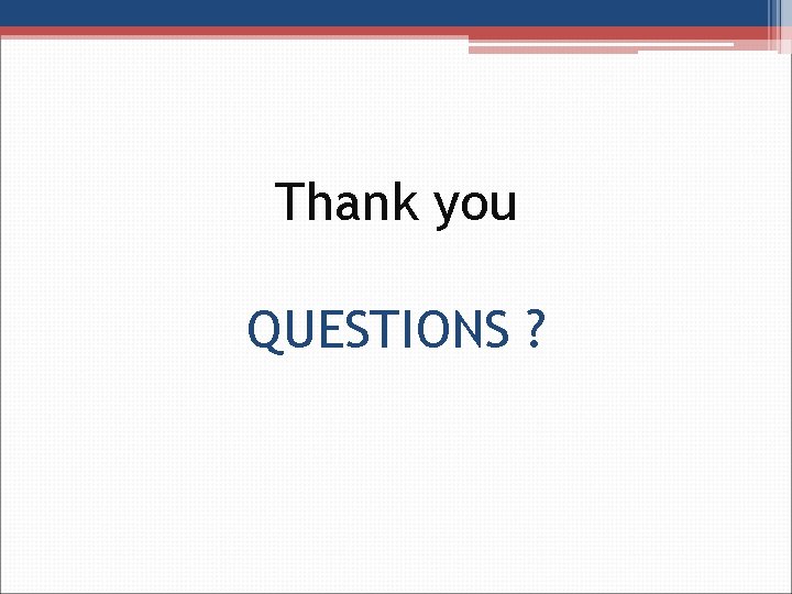 Thank you QUESTIONS ? 