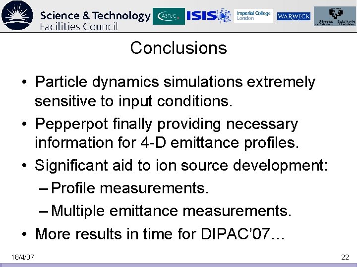 Conclusions • Particle dynamics simulations extremely sensitive to input conditions. • Pepperpot finally providing