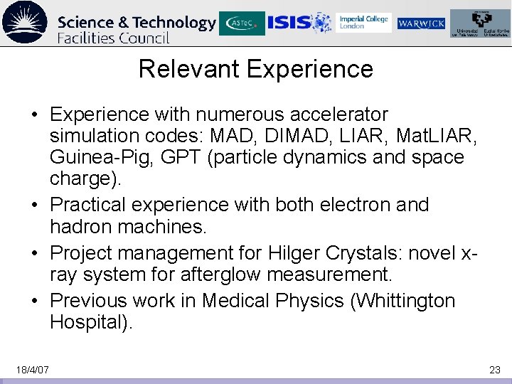 Relevant Experience • Experience with numerous accelerator simulation codes: MAD, DIMAD, LIAR, Mat. LIAR,