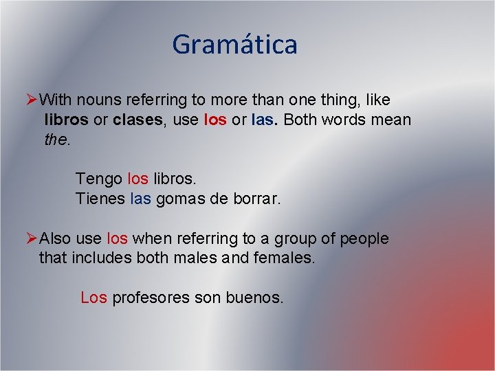 Gramática ØWith nouns referring to more than one thing, like libros or clases, use Gramática ØWith nouns referring to more than one thing, like libros or clases, use