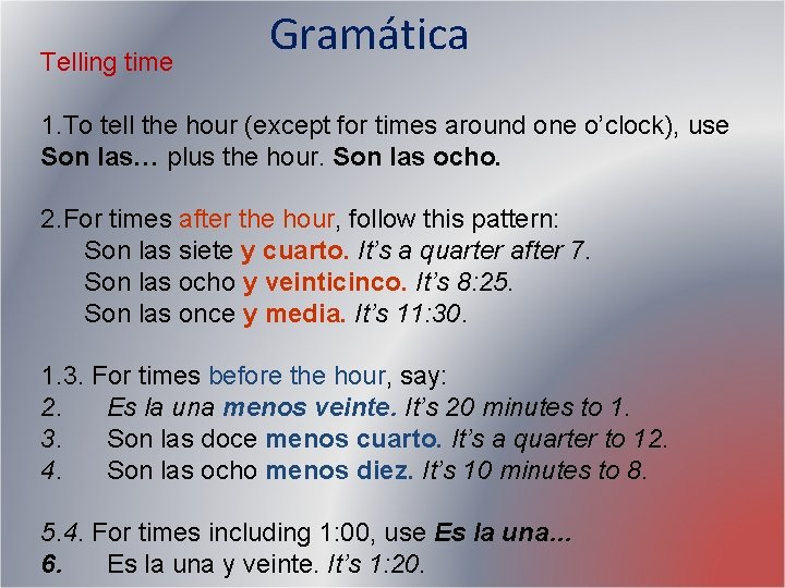 Telling time Gramática 1. To tell the hour (except for times around one o’clock), Telling time Gramática 1. To tell the hour (except for times around one o’clock),