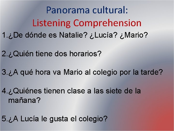 Panorama cultural: Listening Comprehension 1. ¿De dónde es Natalie? ¿Lucía? ¿Mario? 2. ¿Quién tiene Panorama cultural: Listening Comprehension 1. ¿De dónde es Natalie? ¿Lucía? ¿Mario? 2. ¿Quién tiene