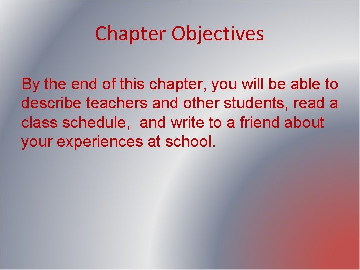 Chapter Objectives By the end of this chapter, you will be able to describe Chapter Objectives By the end of this chapter, you will be able to describe