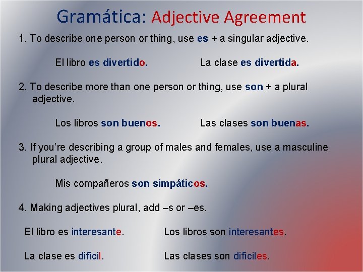 Gramática: Adjective Agreement 1. To describe one person or thing, use es + a Gramática: Adjective Agreement 1. To describe one person or thing, use es + a