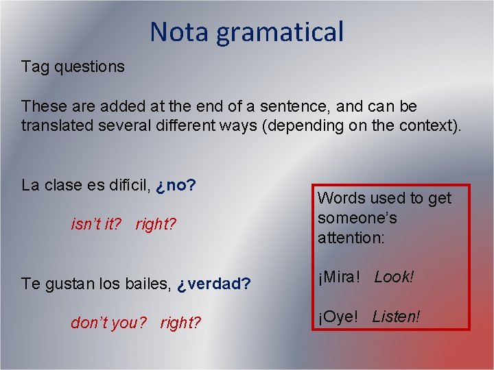 Nota gramatical Tag questions These are added at the end of a sentence, and Nota gramatical Tag questions These are added at the end of a sentence, and