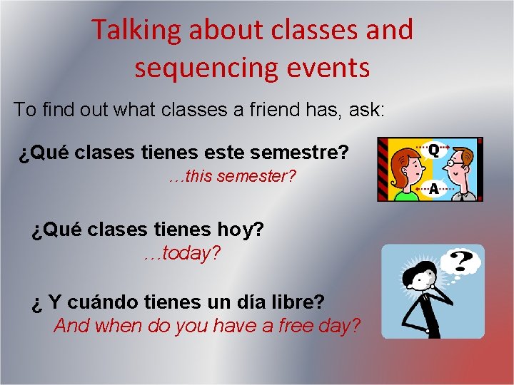 Talking about classes and sequencing events To find out what classes a friend has, Talking about classes and sequencing events To find out what classes a friend has,