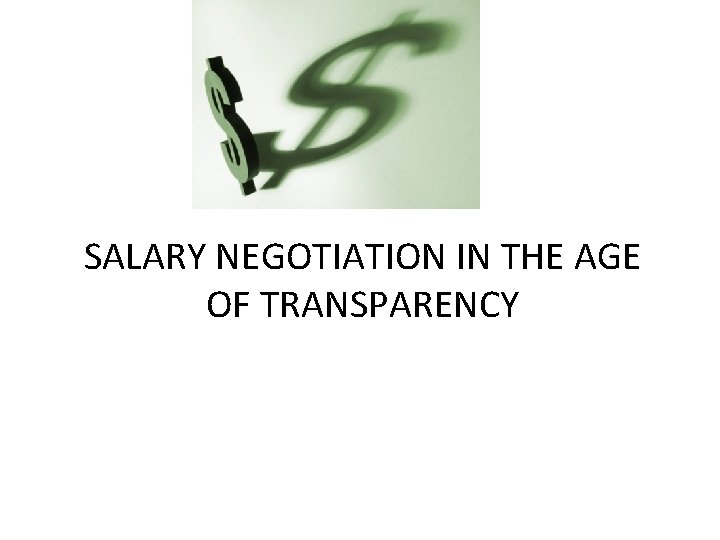 SALARY NEGOTIATION IN THE AGE OF TRANSPARENCY SALARY NEGOTIATION IN THE AGE OF TRANSPARENCY
