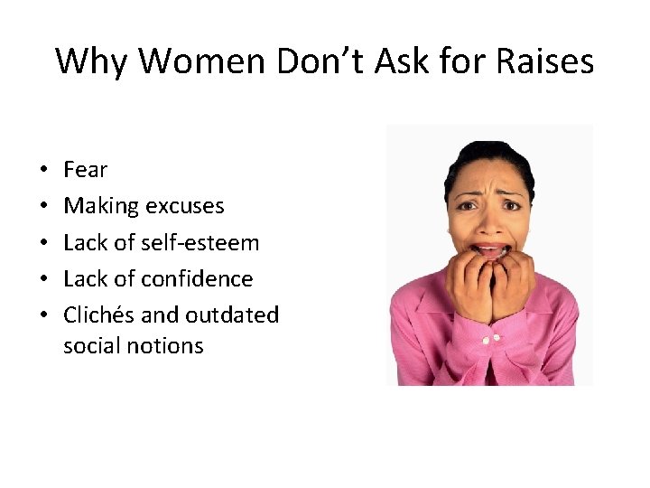 Why Women Don’t Ask for Raises • • • Fear Making excuses Lack of Why Women Don’t Ask for Raises • • • Fear Making excuses Lack of