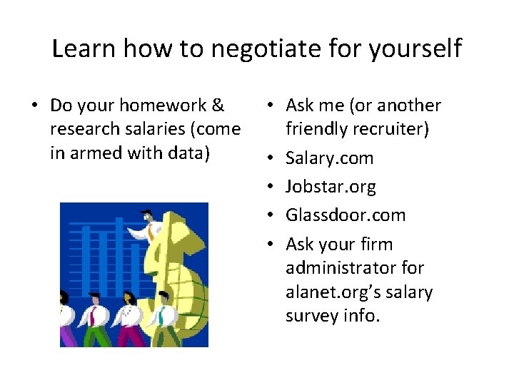 Learn how to negotiate for yourself • Do your homework & research salaries (come Learn how to negotiate for yourself • Do your homework & research salaries (come