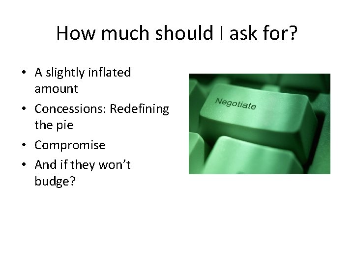 How much should I ask for? • A slightly inflated amount • Concessions: Redefining How much should I ask for? • A slightly inflated amount • Concessions: Redefining