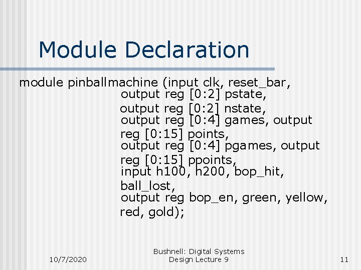 Module Declaration module pinballmachine (input clk, reset_bar, output reg [0: 2] pstate, output reg