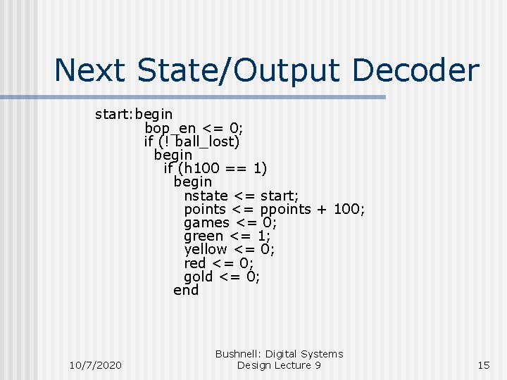 Next State/Output Decoder start: begin bop_en <= 0; if (! ball_lost) begin if (h