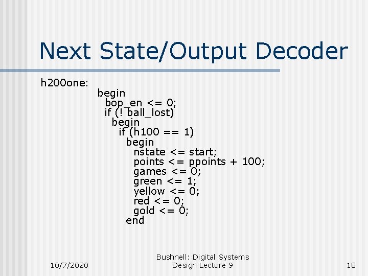 Next State/Output Decoder h 200 one: 10/7/2020 begin bop_en <= 0; if (! ball_lost)