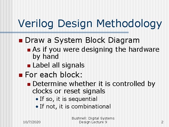 Verilog Design Methodology n Draw a System Block Diagram As if you were designing