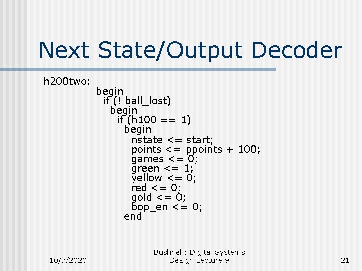Next State/Output Decoder h 200 two: 10/7/2020 begin if (! ball_lost) begin if (h