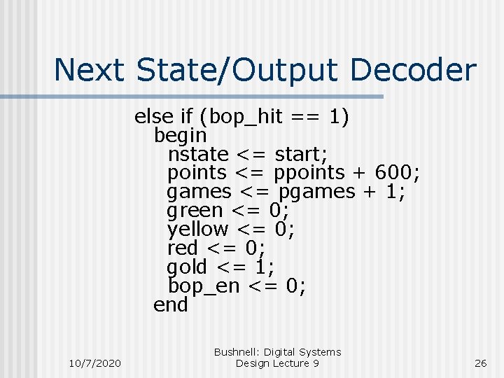 Next State/Output Decoder else if (bop_hit == 1) begin nstate <= start; points <=