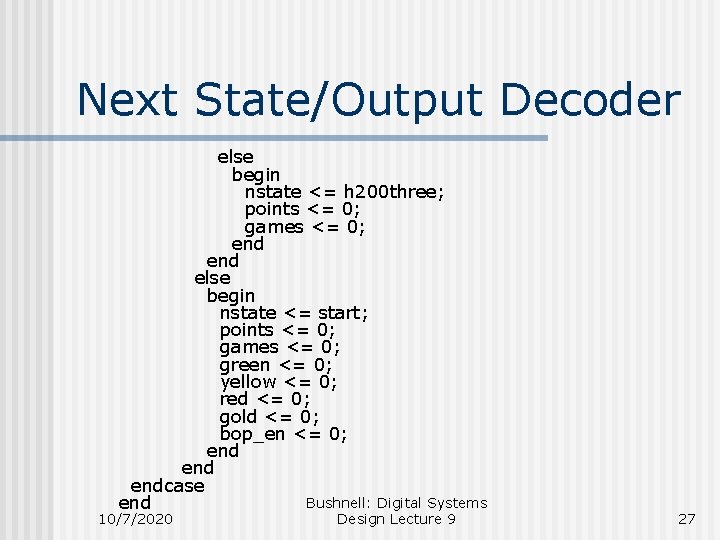 Next State/Output Decoder else begin nstate <= h 200 three; points <= 0; games